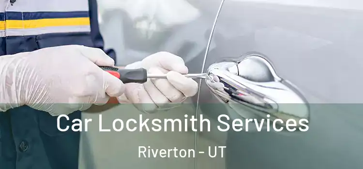 Car Locksmith Services Riverton - UT