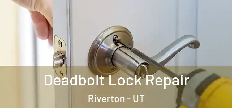Deadbolt Lock Repair Riverton - UT