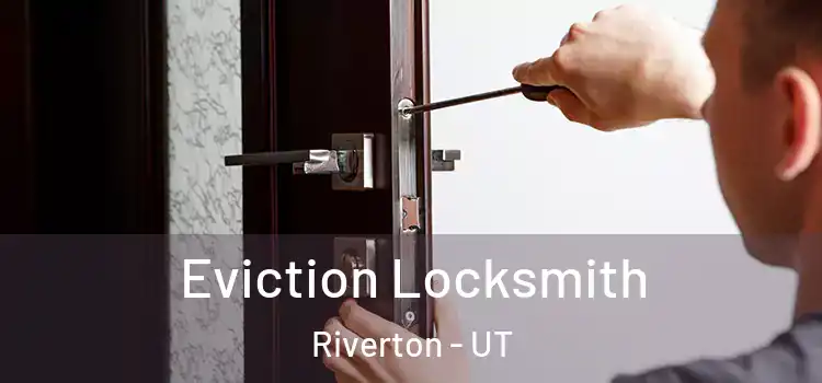 Eviction Locksmith Riverton - UT