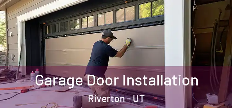  Garage Door Installation Riverton - UT